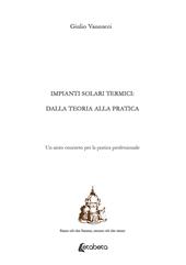 Impianti solari termici: dalla teoria alla pratica. Un aiuto concreto per la pratica professionale