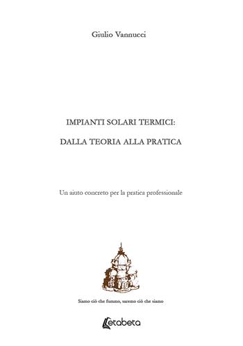 Impianti solari termici: dalla teoria alla pratica. Un aiuto concreto per la pratica professionale - Giulio Vannuci - Libro EBS Print 2020 | Libraccio.it