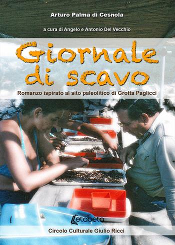 Giornate di scavo. Romanzo ispirato al sito paleolitico di Grotta Paglicci - Arturo Palma di Cesnola - Libro EBS Print 2020 | Libraccio.it