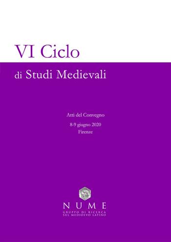 VI Ciclo di Studi medievali. Atti del convegno (Firenze, 8-9 giugno 2020) - NUME Gruppo di Ricerca sul Medioevo Latino - Libro EBS Print 2020 | Libraccio.it