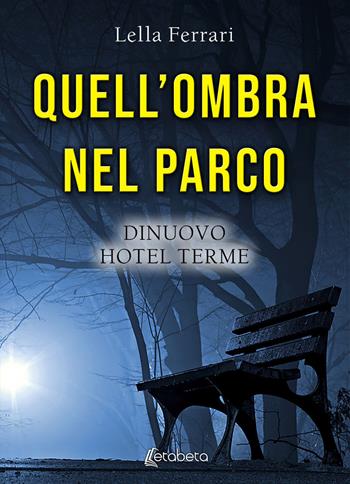 Quell'ombra nel parco. DiNuovo Hotel Terme - Lella Ferrari - Libro EBS Print 2020 | Libraccio.it
