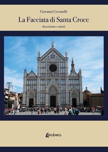 La facciata di Santa Croce. Descrizione e artisti - Giovanni Ceccatelli - Libro EBS Print 2020 | Libraccio.it