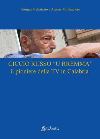 Ciccio Russo «U Rremma» il pioniere della TV in Calabria - Giorgio Metastasio, Agnese Montagnese - Libro EBS Print 2020 | Libraccio.it