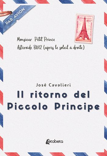 Il ritorno del Piccolo Principe - Josè Cavalieri - Libro EBS Print 2020 | Libraccio.it