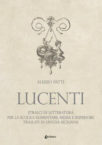 Lucenti. Stralci di letteratura , media e superiore traslati in lingua siciliana - Alessio Patti - Libro EBS Print 2020 | Libraccio.it