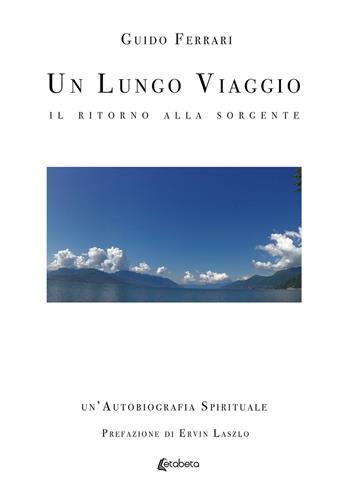 Un lungo viaggio. Il ritorno alla sorgente - Guido Ferrari - Libro EBS Print 2020 | Libraccio.it