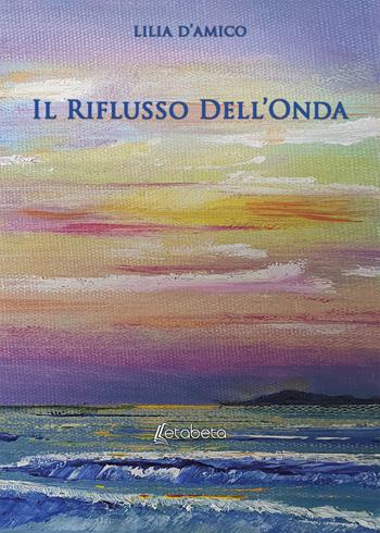 Il riflusso dell'onda - Lilia D'Amico - Libro EBS Print 2020 | Libraccio.it