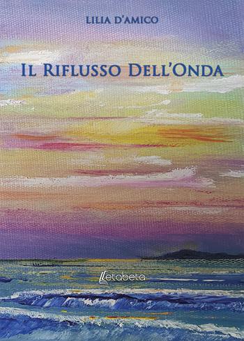 Il riflusso dell'onda - Lilia D'Amico - Libro EBS Print 2020 | Libraccio.it