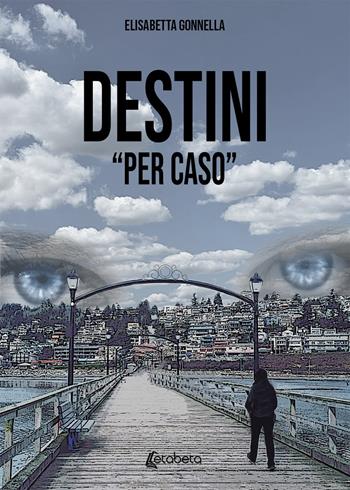 Destini «per caso» - Elisabetta Gonnella - Libro EBS Print 2020 | Libraccio.it