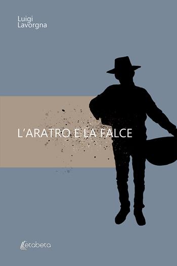 L' aratro e la falce - Luigi Lavorgna - Libro EBS Print 2020 | Libraccio.it