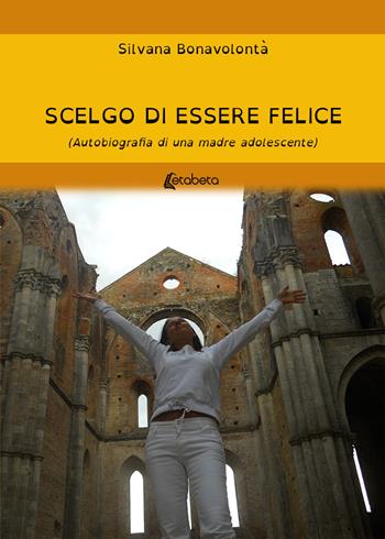 Scelgo di essere felice. Autobiografia di una mamma adolescente - Silvana Bonavolontà - Libro EBS Print 2020 | Libraccio.it