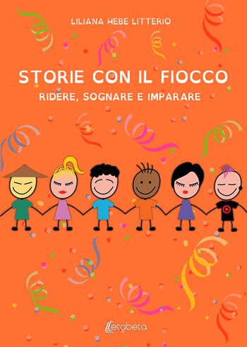 Storie con il fiocco. Ridere, sognare e imparare. Ediz. a colori - Liliana Hebe Litterio - Libro EBS Print 2020 | Libraccio.it