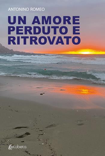 Un amore perduto e ritrovato - Antonio Romeo - Libro EBS Print 2020 | Libraccio.it