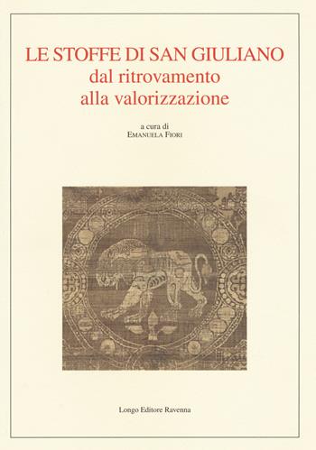 Le stoffe di San Giuliano dal ritrovamento alla valorizzazione  - Libro Longo Angelo 2019, Arte e cataloghi | Libraccio.it