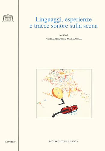 Linguaggi, esperienze e tracce sonore sulla scena  - Libro Longo Angelo 2020, Il portico. Sez. materiali letterari | Libraccio.it