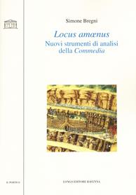 Locus amoenus. Nuovi strumenti di analisi della Commedia - Simone Bregni - Libro Longo Angelo 2020, Il portico. Sez. materiali letterari | Libraccio.it