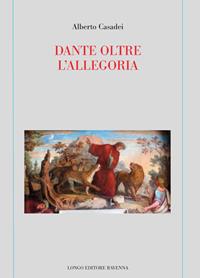 Dante oltre l'allegoria - Alberto Casadei - Libro Longo Angelo 2021, Memoria del tempo | Libraccio.it