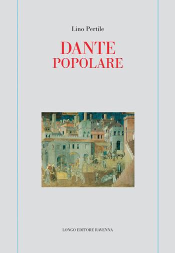 Dante popolare - Lino Pertile - Libro Longo Angelo 2021, Memoria del tempo | Libraccio.it