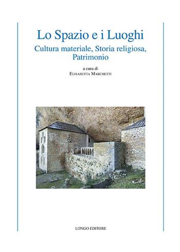 Lo spazio e i luoghi. Cultura materiale, storia religiosa, patrimonio  - Libro Longo Angelo 2021, Le tessere | Libraccio.it