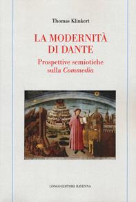 La modernità di Dante. Prospettive semiotiche sulla «Commedia» - Thomas Klinkert - Libro Longo Angelo 2021, Memoria del tempo | Libraccio.it