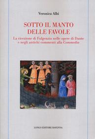 Sotto il manto delle favole. La ricezione di Fulgenzio nelle opere di Dante e negli antichi commenti alla Commedia - Veronica Albi - Libro Longo Angelo 2021, Memoria del tempo | Libraccio.it