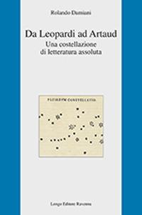 Da Leopardi ad Artaud. Una costellazione di letteratura assoluta - Rolando Damiani - Libro Longo Angelo 2021, L'interprete | Libraccio.it