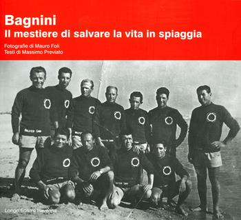 Bagnini. Il mestiere di salvare la vita in spiaggia - Massimo Previato, Mauro Foli - Libro Longo Angelo 2022, Storia | Libraccio.it