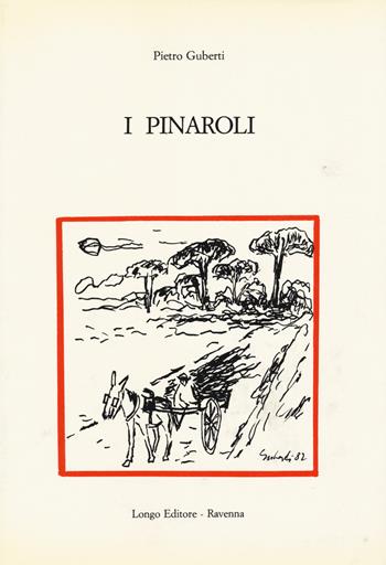 I pinaroli - Pietro Guberti - Libro Longo Angelo 2022, Storia, costume e letteratura romagnoli | Libraccio.it