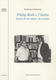 Philip Roth e l'Italia. Storia di un amore incostante - Francesco Samarini - Libro Longo Angelo 2022, Il portico | Libraccio.it