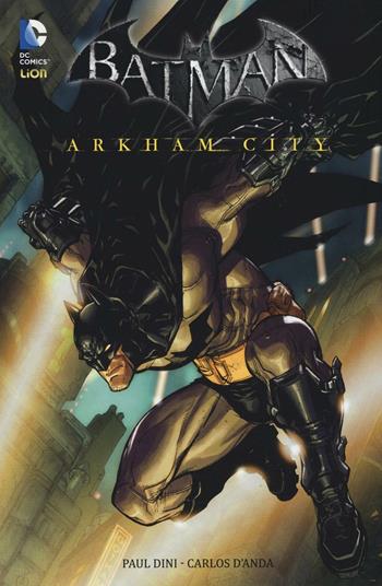 Arkham city. Batman - Paul Dini, Carlos D'Anda - Libro Lion 2016 | Libraccio.it