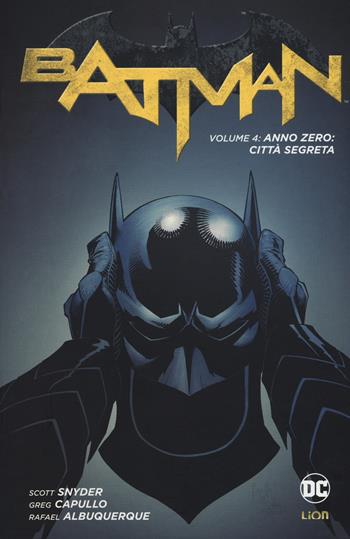 Anno zero: città segreta. Batman. Vol. 4 - Scott Snyder, Greg Capullo, Rafael Albuquerque - Libro Lion 2017 | Libraccio.it