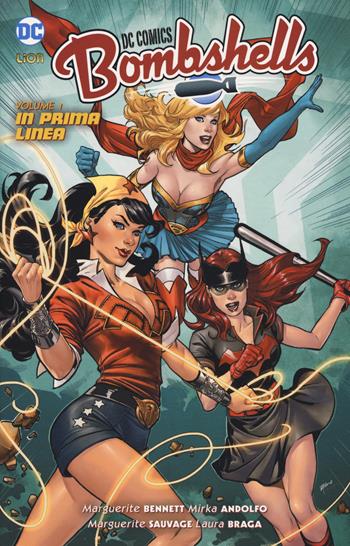 Bombshells. Vol. 1: In prima linea. - Marguerite Bennett, Mirka Andolfo, Laura Braga - Libro Lion 2017, DC Comics | Libraccio.it