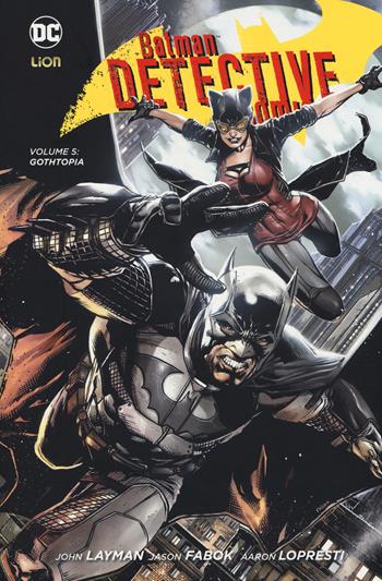 Gothtopia. Batman detective comics. Vol. 5 - John Layman - Libro Lion 2017, Lion extra | Libraccio.it