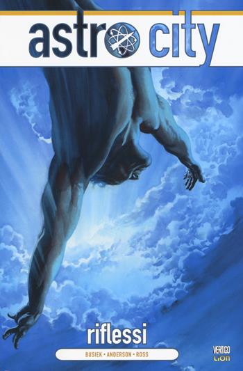 Riflessi. Astro City. Vol. 6 - Kurt Busiek, Brent Anderson, Alex Ross - Libro Lion 2017, Lion extra | Libraccio.it