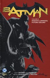 Batman. Vol. 6: Passato luminoso, futuro oscuro.