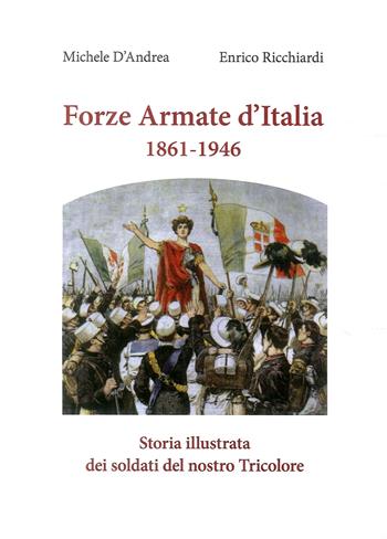 Forze armate d'Italia 1861-1946. Storia illustrata dei soldati del nostro Tricolore - Michele D'Andrea, Enrico Ricchiardi - Libro Azzurra Publishing 2018 | Libraccio.it