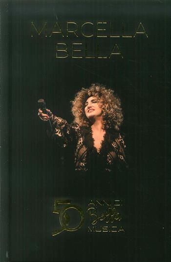 50 anni di Bella musica. Con 2 CD-Audio - Marcella Bella - Libro Azzurra Publishing 2019 | Libraccio.it