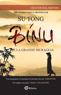 Binu. E la Grande Muraglia - Tong Su - Libro CSA Editrice 2017, Grandi dal mondo | Libraccio.it