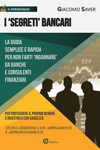 I «segreti» bancari. La guida semplice e indispensabile per non farti ingannare da banche e consulenti finanziari - Giacomo Saver - Libro CSA Editrice 2017, Il portafoglio | Libraccio.it