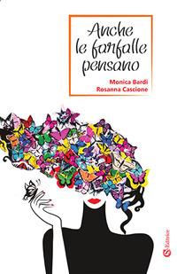 Anche le farfalle pensano - Monica Bardi, Rosanna Cascione - Libro CSA Editrice 2017 | Libraccio.it
