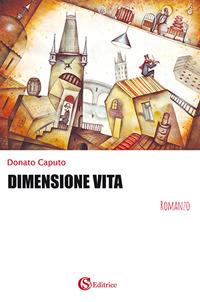 Dimensione vita - Donato Caputo - Libro CSA Editrice 2017 | Libraccio.it