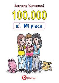 100.000 mi piace - Aurora Vannucci - Libro CSA Editrice 2017 | Libraccio.it