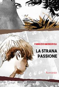 La strana passione - Fabrizio Monopoli - Libro CSA Editrice 2018 | Libraccio.it