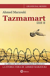 Tazmamart Cella 10 - Ahmed Marzouki - Libro CSA Editrice 2018, Grandi dal mondo | Libraccio.it