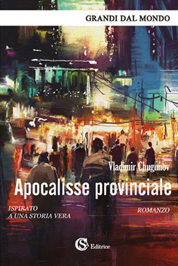 Apocalisse provinciale - Vladimir Chugunov - Libro CSA Editrice 2019, Grandi dal mondo | Libraccio.it