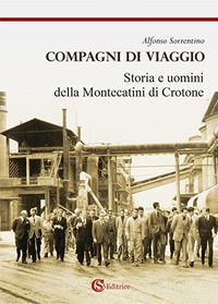 Compagni di viaggio. Storia e uomini della Montecatini di Crotone - Alfonso Sorrentino - Libro CSA Editrice 2018 | Libraccio.it