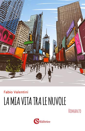 La mia vita tra le nuvole - Fabio Valentini - Libro CSA Editrice 2019 | Libraccio.it
