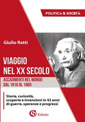 Viaggio nel XX secolo. Accadimenti nel mondo dal 1918 al 1960. Storia, curiosità, scoperte e invenzioni in 42 anni di guerre, speranze e progressi