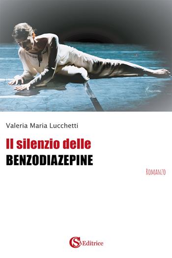 Il silenzio delle benzodiazepine - Valeria Maria Lucchetti - Libro CSA Editrice 2020 | Libraccio.it