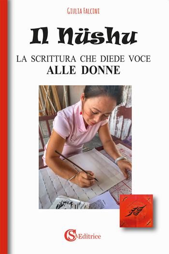 Il Nüshu. La scrittura che diede voce alle donne - Giulia Falcini - Libro CSA Editrice 2020 | Libraccio.it